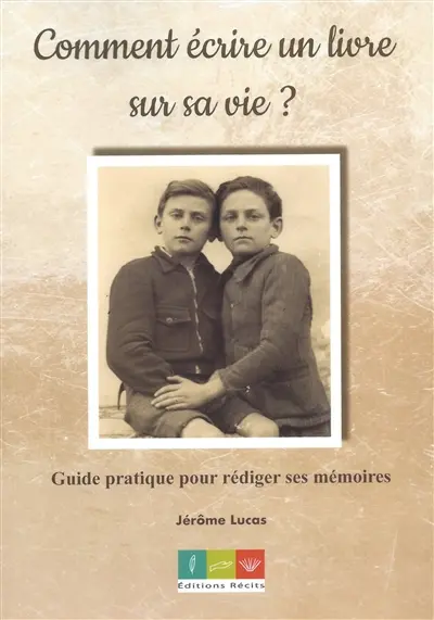 Comment écrire un livre sur sa vie ? : guide pratique pour rédiger ses mémoires