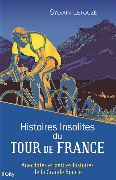 Histoires insolites du Tour de France : anecdotes et petites histoires de la Grande Boucle