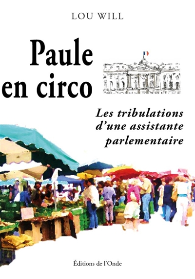 paule en circo : les tribulations d'une assistante parlementaire