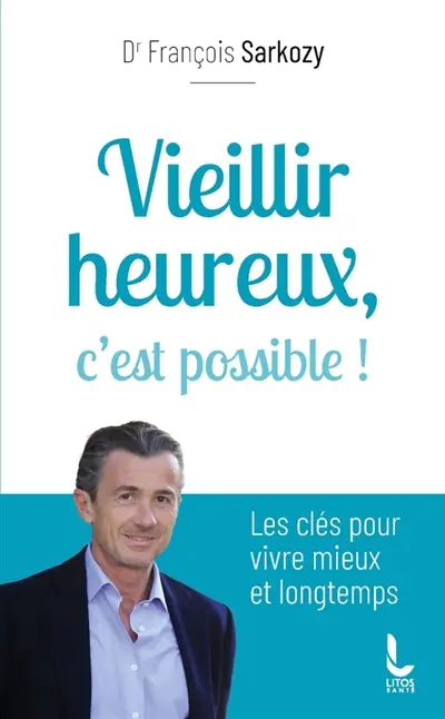 Vieillir heureux, c'est possible ! : les clés pour vivre mieux et longtemps
