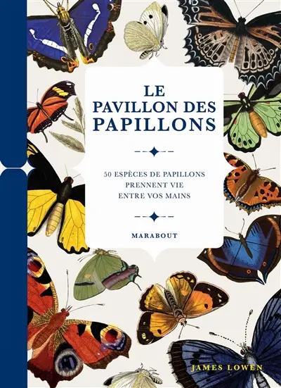 Le pavillon des papillons : 50 espèces de papillons prennent vie entre vos mains
