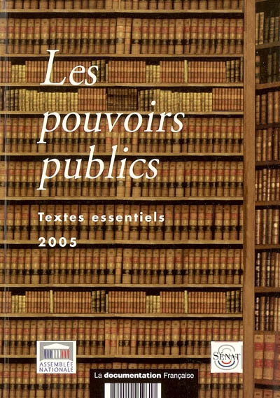 Textes relatifs aux pouvoirs publics : Constitution, lois organiques, textes législatifs et réglementaires : 1er juin 2005