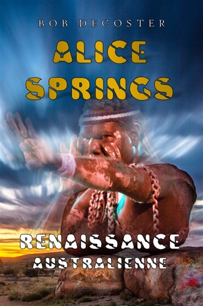 Alice Springs : renaissance australienne : l'intégrale