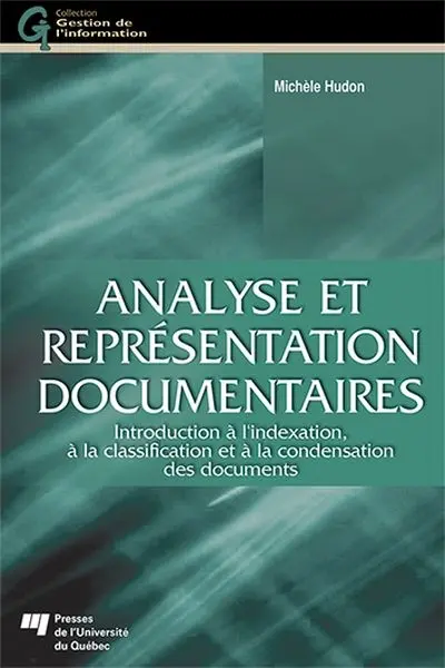 Analyse et représentation documentaires : Introduction à l'indexation, à la classification et à la condensation des documents