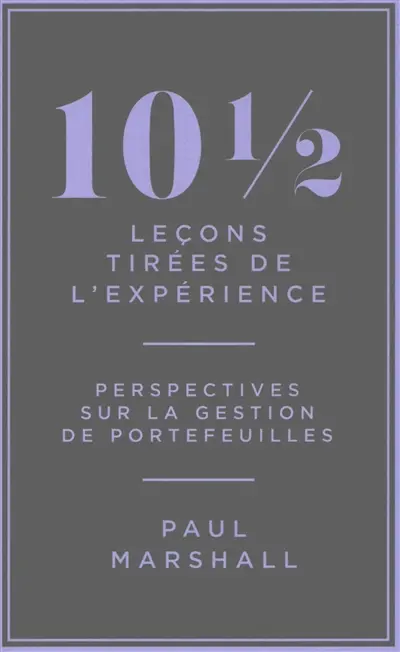 10 1/2 leçons tirées de l'expérience : perspectives sur la gestion de portefeuilles
