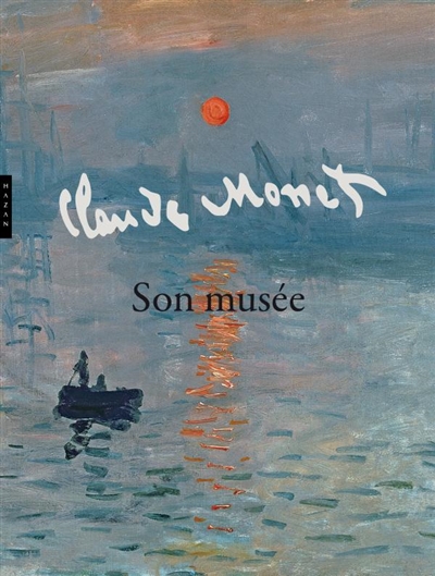 Monet : son musée : exposition, Paris, Musée Marmottan, 7 octobre 2010-20 février 2011