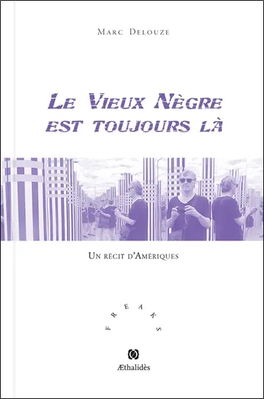 Le vieux nègre est toujours là : un récit d'Amériques