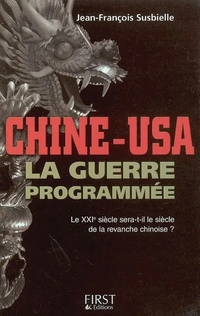 Chine-USA, la guerre programmée : le XXIe siècle sera-t-il le siècle de la revanche chinoise ?