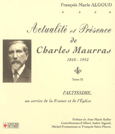 Actualité et présence de Charles Maurras : 1868-1952. Vol. 2. L'altissime, au service de la France et de l'Eglise