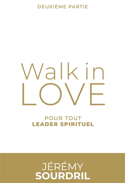 Walk in love. Vol. 2. Pour tout leader spirituel - Jérémy Sourdril