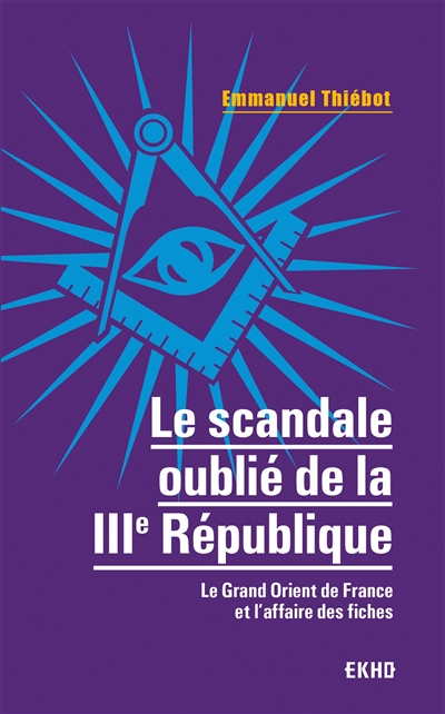 Le scandale oublié de la Troisième République : le Grand Orient de France et l'affaire des fiches