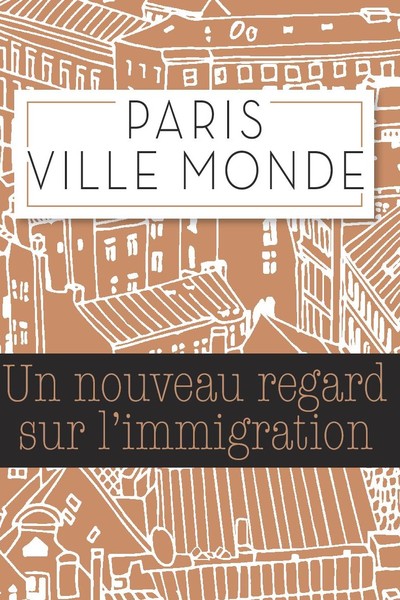 Paris, ville monde : un nouveau regard sur l'immigration