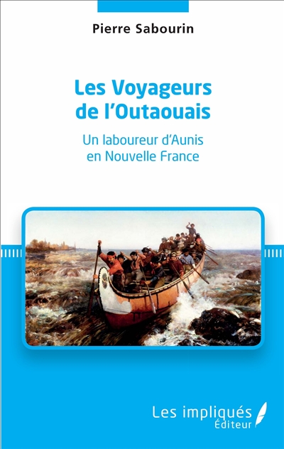 Les voyageurs de l'Outaouais : un laboureur d'Aunis en Nouvelle France