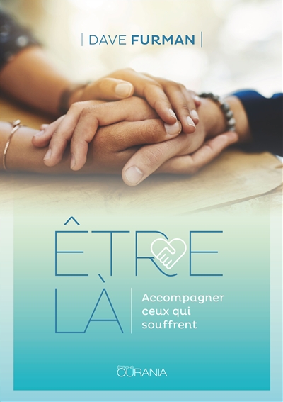 Etre là : accompagner ceux qui souffrent
