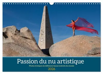 Passion du nu artistique (Calendrier mural 2026 DIN A3 vertical), CALVENDO calendrier mensuel : Photos érotiques de différents beaux endroits du monde