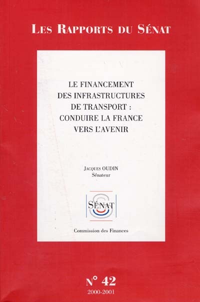Le financement des infrastructures de transport : conduire la France vers l'avenir : rapport d'information