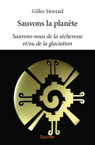Sauvons la planète : Sauvons-nous de la sécheresse et/ou de la glaciation