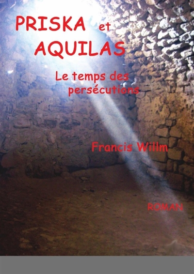 PRISKA et AQUILAS : le temps des persécutions