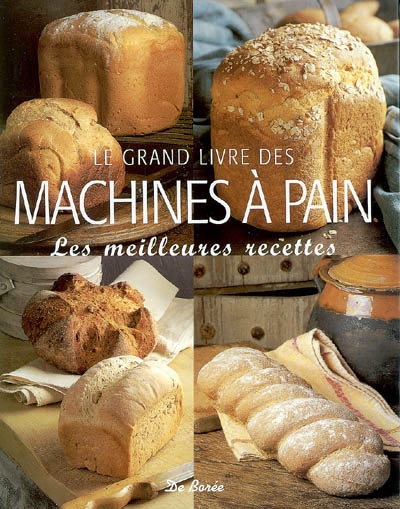 Le grand livre des machines à pain : les meilleures recettes