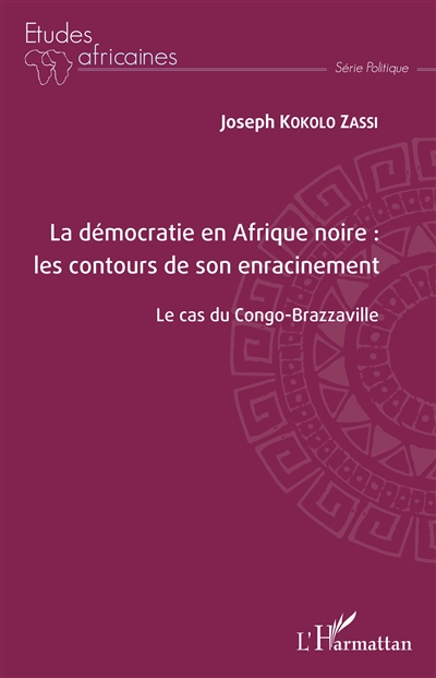 La démocratie en Afrique noire : les contours de son enracinement : le cas du Congo-Brazzaville