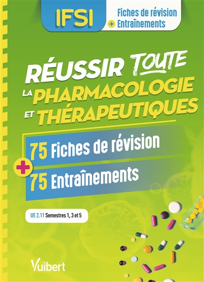 Réussir toute la pharmacologie et thérapeutiques, IFSI, UE 2.11 semestres 1, 3 et 5 : 75 fiches de révision + 75 entraînements