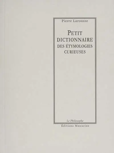 Petit dictionnaire des étymologies curieuses