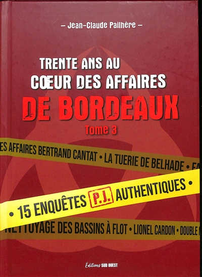 trente ans au coeur des affaires de bordeaux. vol. 3. 15 enquêtes authentiques menées parla pj de bordeaux