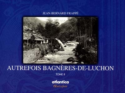 Autrefois Bagnères-de-Luchon. Vol. 2