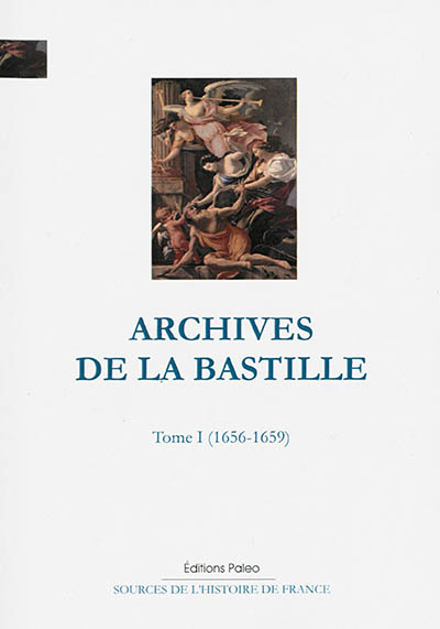 Archives de la Bastille : documents inédits. Vol. 1. 1656-1659