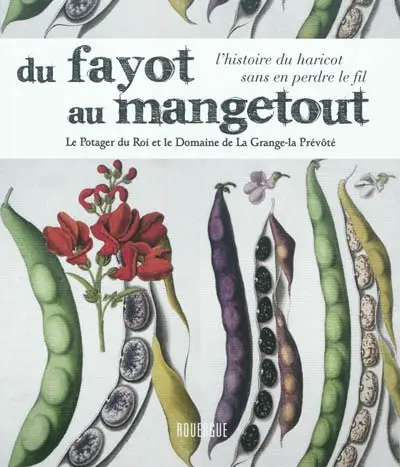 Du fayot au mangetout, l'histoire du haricot sans perdre le fil : le Potager du Roi et le Domaine de La Grange-la-Prévôté