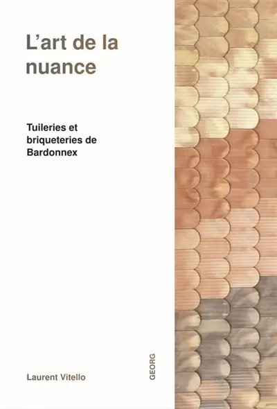 L'art de la nuance : tuileries et briqueteries de Bardonnex L'art de la nuance : tuileries et briqueteries de Bardonnex