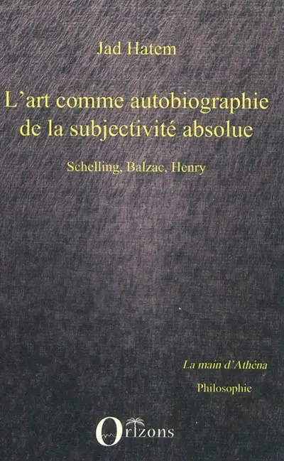 L'art comme autobiographie de la subjectivité absolue : Schelling, Balzac, Henry