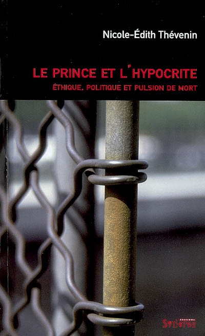 Le prince et l'hypocrite : éthique, politique et pulsion de mort