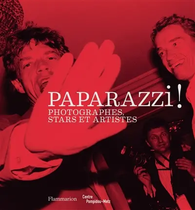 Paparazzi ! : photographes, stars et artistes : exposition, Centre Pompidou-Metz, du 26 février au 9 juin 2014