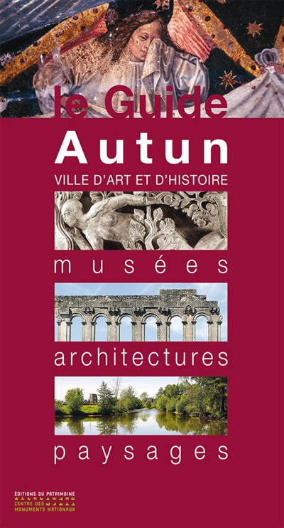 Autun : ville d'art et d'histoire : musées, architectures, paysages