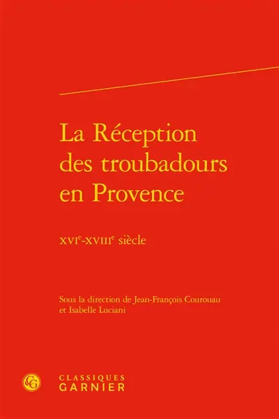 La réception des troubadours en Provence : XVIe-XVIIIe siècle