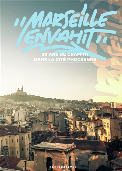 Marseille envahit : 20 ans de graffiti dans la cité phocéenne