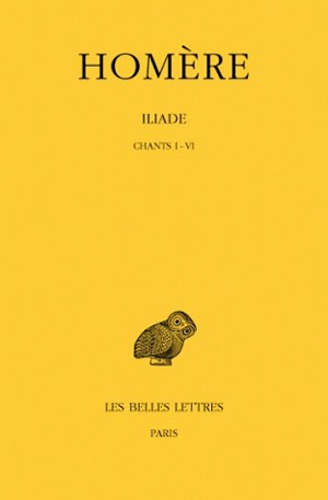 Iliade. Vol. 1. Chants I-VI