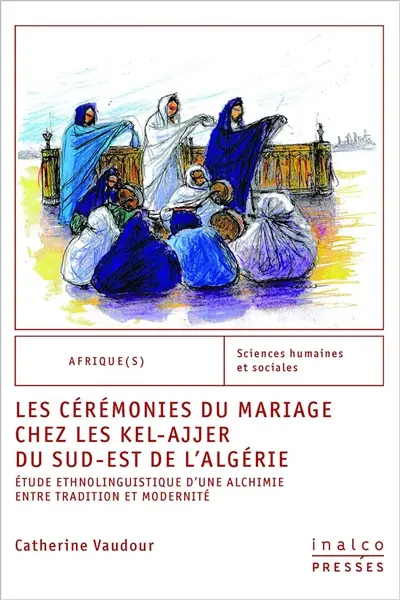 Les cérémonies du mariage chez les Kel-Ajjer du sud-est de l'Algérie : étude ethnolinguistique d'une alchimie entre tradition et modernité