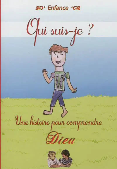 Qui suis-je ? : une histoire pour comprendre Dieu