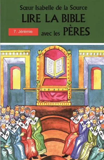Lire la Bible avec les Pères. Vol. 7. Jérémie : Jérémie, Nahoum, Hababuc 2, Livre des rois 22, 8... 25, 21, 2, Livre des Chroniques 35, 20 à 36, 12
