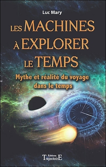 Les machines à explorer le temps : mythe et réalité du voyage dans le temps
