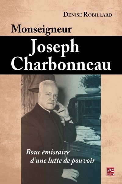 Monseigneur Joseph Charbonneau : bouc émissaire d'une lutte de pouvoir