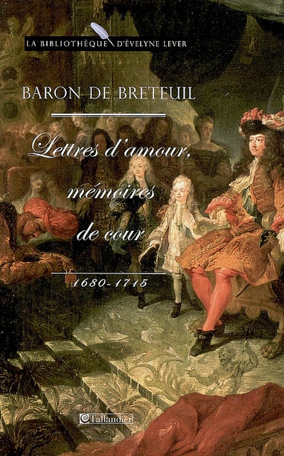 Lettres d'amour, mémoires de cour : 1680-1715