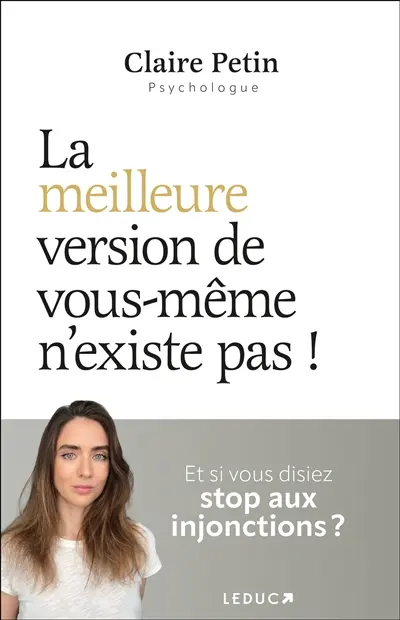La meilleure version de vous-même n'existe pas ! : et si vous disiez stop aux injonctions ?
