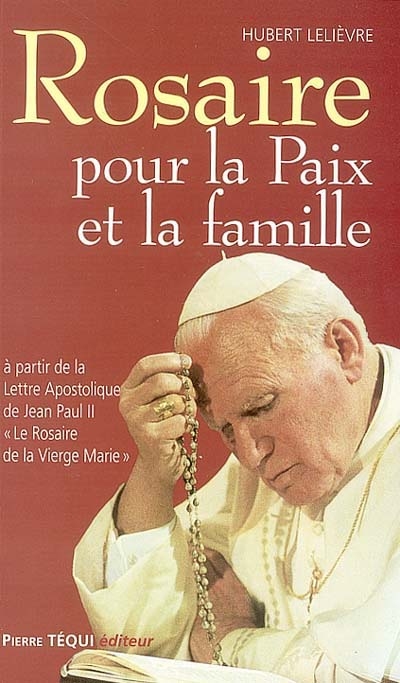 Rosaire pour la paix et la famille : à partir de la lettre apostolique de Jean Paul II Le rosaire de la Vierge Marie