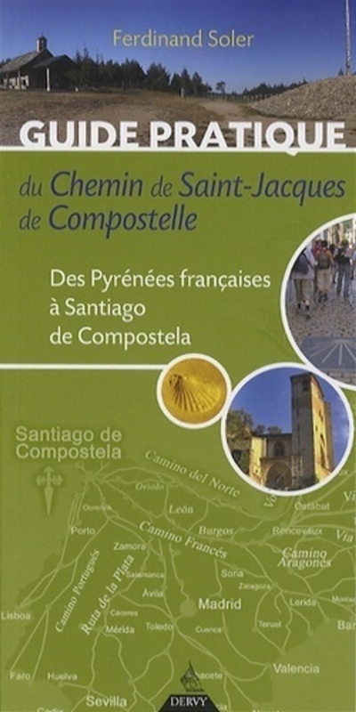 Guide pratique du chemin de Saint-Jacques-de-Compostelle : des Pyrénées françaises à Santiago de Compostela