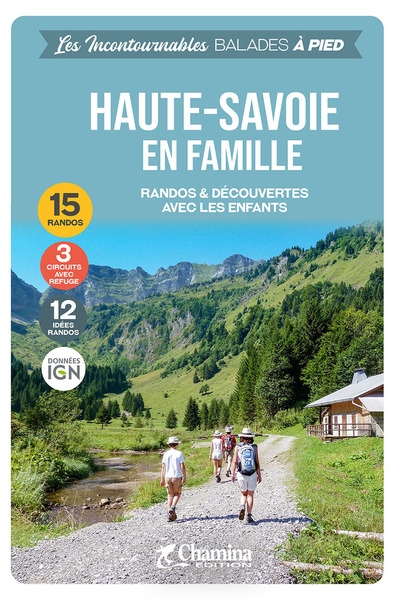 Haute-Savoie en famille : randos & découvertes avec les enfants : 15 randos, 3 circuits avec refuge, 12 idées randos, données IGN