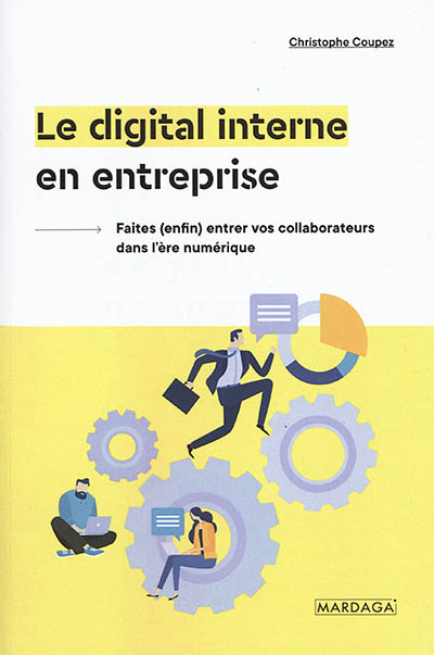 Le digital interne en entreprise : faites (enfin) entrer vos collaborateurs dans l'ère numérique