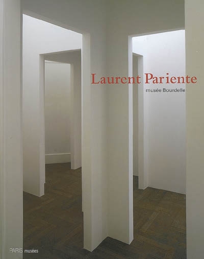 Laurent Pariente : exposition, Paris, Musée Bourdelle, 7 juillet-26 novembre 2006